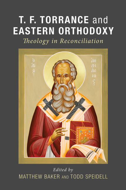 T. F. Torrance and Eastern Orthodoxy, Matthew Baker