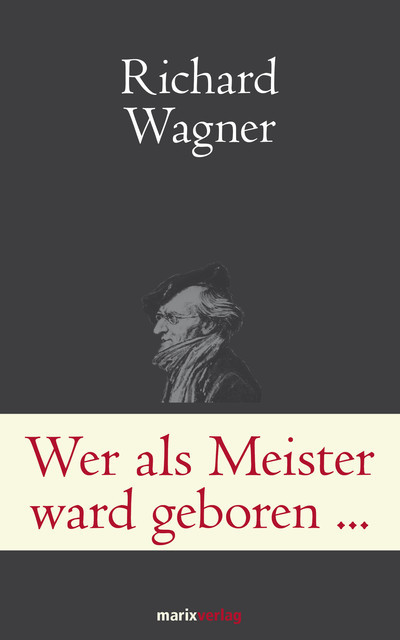 Wer als Meister ward geboren, Richard Wagner