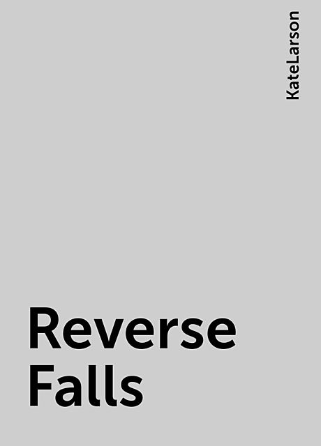 Reverse Falls, KateLarson