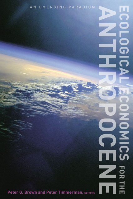 Ecological Economics for the Anthropocene, Peter Brown, Peter Timmerman