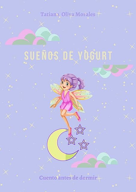 Sueños de yogurt. Cuento antes de dormir, Tatiana Oliva Morales