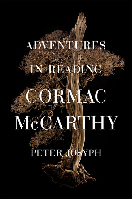 Adventures in Reading Cormac McCarthy, Peter Josyph