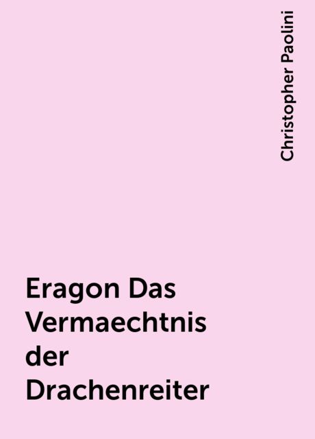 Eragon Das Vermaechtnis der Drachenreiter, Christopher Paolini