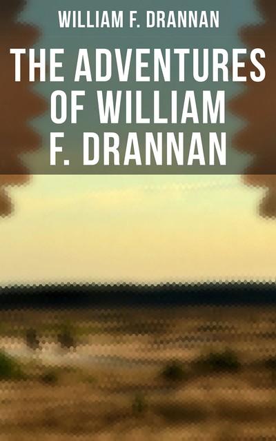 The Adventures of William F. Drannan, William F.Drannan