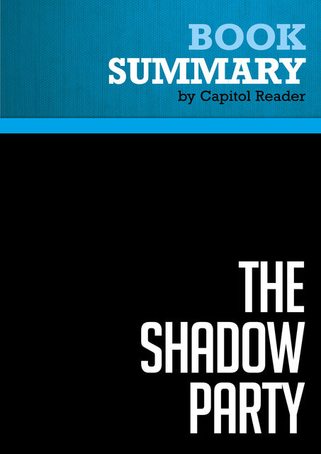 Summary of The Shadow Party: How Hillary Clinton, George Soros, and the Sixties Left Took Over the Democratic Party – David Horowitz and Richard Poe, Capitol Reader