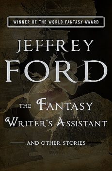 The Fantasy Writer's Assistant, Jeffrey Ford