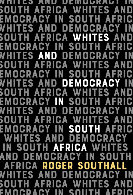 Whites and Democracy in South Africa, Roger Southall