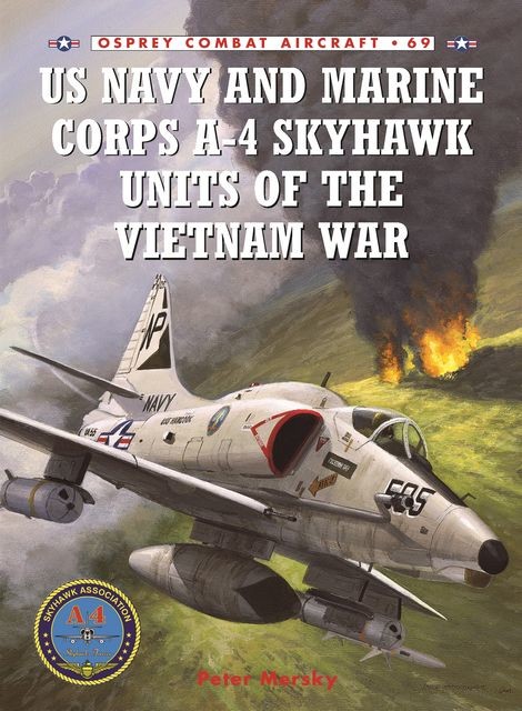 US Navy and Marine Corps A-4 Skyhawk Units of the Vietnam War 1963–1973, Peter Mersky