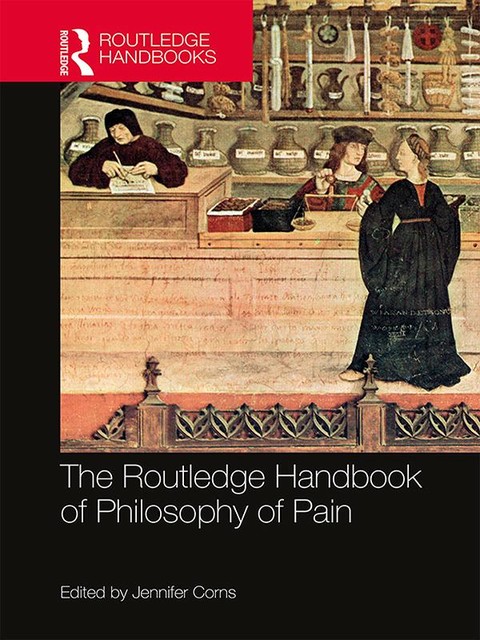 The Routledge Handbook of Philosophy of Pain, Jennifer Corns