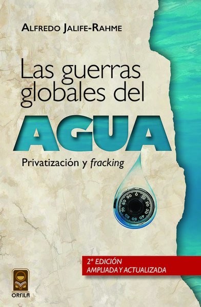 Las guerras globales del agua: privatización y fracking, Alfredo Jalife-Rahme