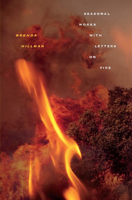 Seasonal Works with Letters on Fire, Brenda Hillman