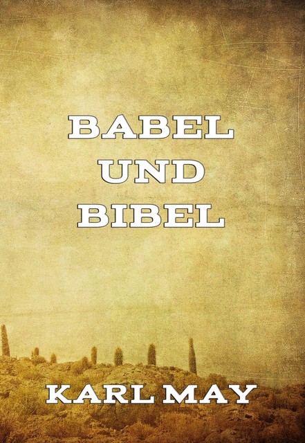 Babel und Bibel, Karl May
