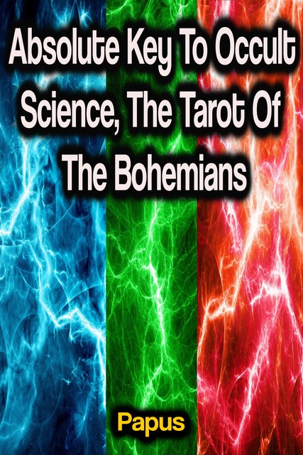 Absolute Key To Occult Science, The Tarot Of The Bohemians, Papus