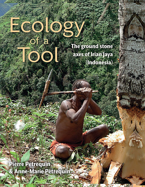 Ecology of a Tool, Anne-Marie Petrequin, Pierre Perequin