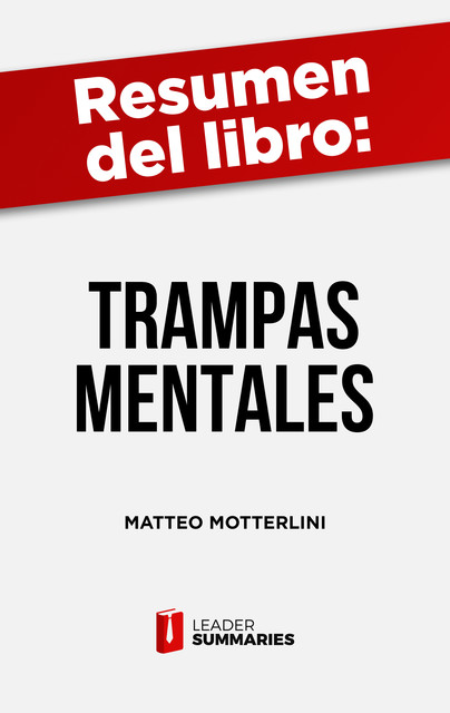 Resumen del libro “Trampas mentales” de Matteo Motterlini, Leader Summaries