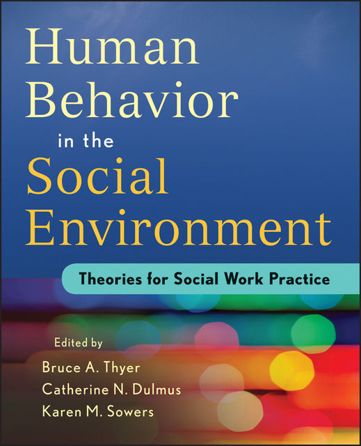 Human Behavior in the Social Environment, Catherine N.Dulmus, Karen M.Sowers, Bruce A.Thyer