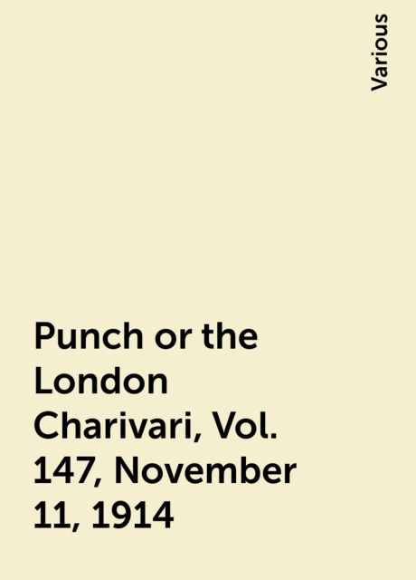Punch or the London Charivari, Vol. 147, November 11, 1914, Various