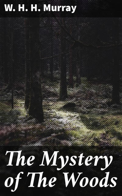 The Mystery of The Woods, W.H.H.Murray