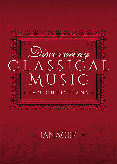 Discovering Classical Music: Janacek, Ian Christians, Sir Charles Groves CBE