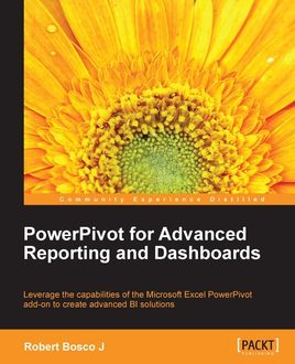 PowerPivot for Advanced Reporting and Dashboards, Robert Bosco J