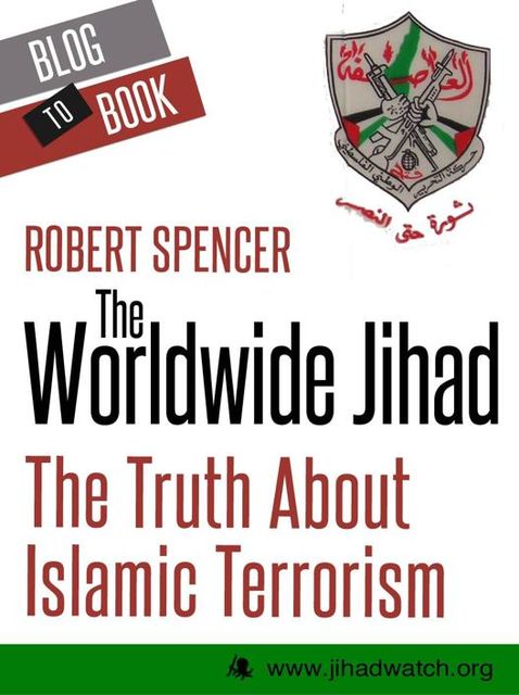 The Worldwide Jihad: The Truth About Islamic Terrorism, ROBERT SPENCER
