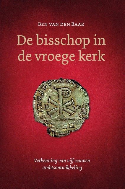 De bisschop in de vroege kerk, Ben van den Baar