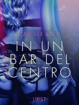 In un bar del centro – Breve racconto erotico, Camille Bech