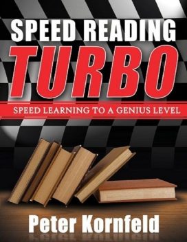 Speed Reading Turbo: Speed Learning to a Genius Level, Peter Kornfeld