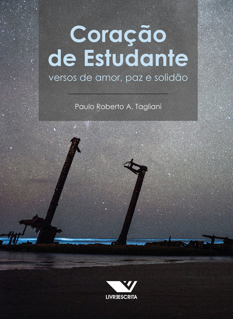 Coração de Estudante: Versos de Amor, Paz e Solidão, Paulo Roberto A. Tagliani