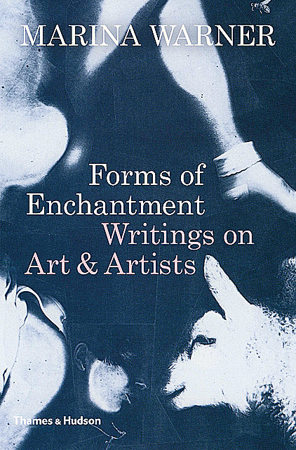Forms of Enchantment: Writings on Art and Artists, Marina Warner