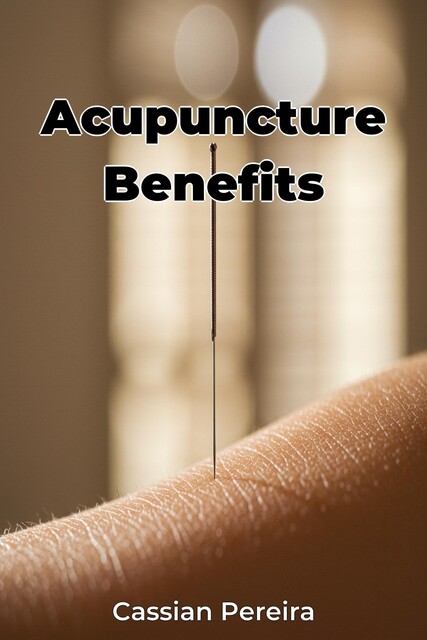 Acupuncture Benefits, Cassian Pereira