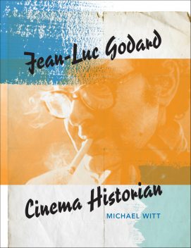 Jean-Luc Godard, Cinema Historian, Michael Witt