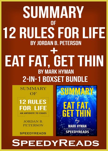 Summary of 12 Rules for Life: An Antidote to Chaos by Jordan B. Peterson + Summary of Eat Fat, Get Thin by Mark Hyman 2-in-1 Boxset Bundle, Speedy Reads