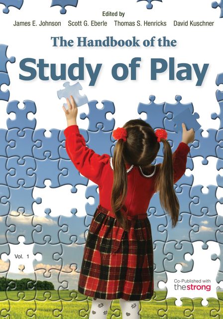 The Handbook of the Study of Play, James Johnson, Thomas S.Henricks, David Kuschner, Scott G. Eberle