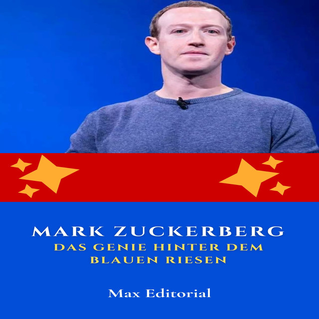 Mark Zuckerberg: Das Genie hinter dem blauen Riesen, Max Editorial