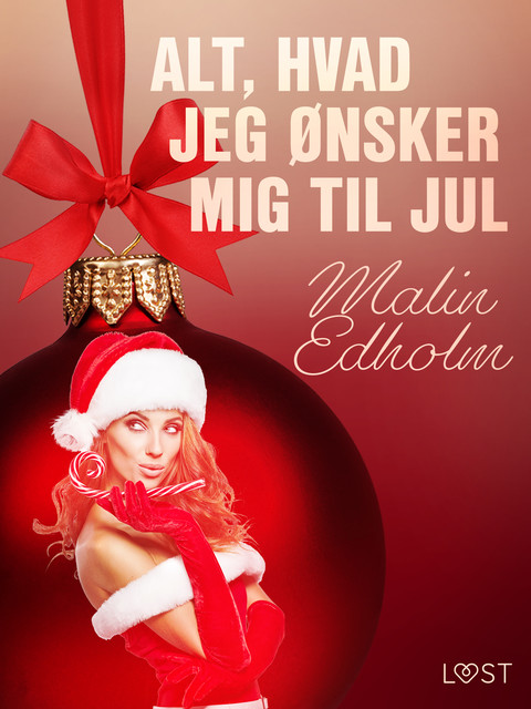 15. december: Alt, hvad jeg ønsker mig til jul – en erotisk julekalender, Malin Edholm