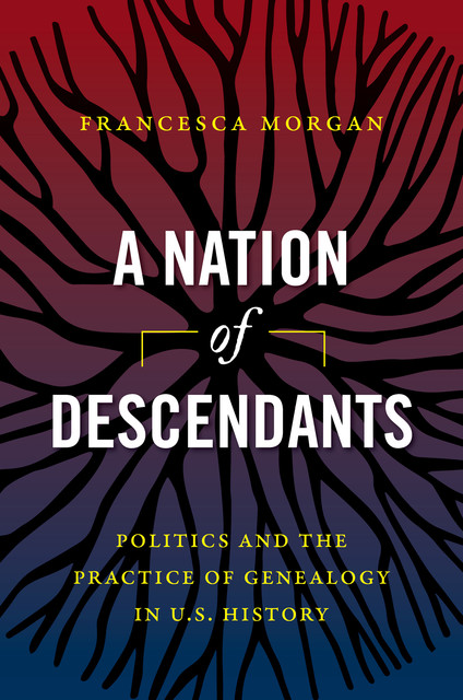 A Nation of Descendants, Francesca Morgan