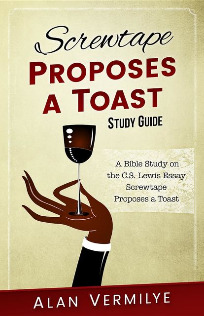 Screwtape Proposes a Toast Study Guide, Alan Vermilye