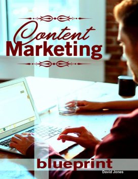 Content Marketing Blueprint, David Jones