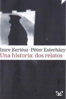 Una Historia: Dos Relatos, Imre Kertész