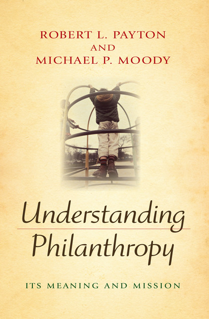 Understanding Philanthropy, Robert L.Payton, Michael Moody