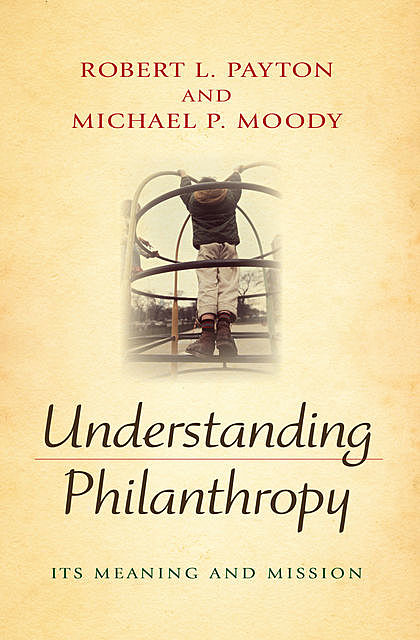 Understanding Philanthropy, Robert L.Payton, Michael Moody