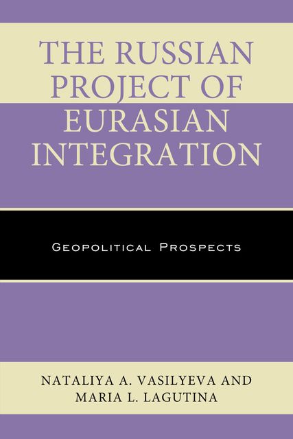 The Russian Project of Eurasian Integration, Nataliya Vasilyeva, Maria L. Lagutina