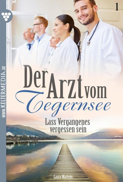 Der Arzt vom Tegernsee 1 – Arztroman, Laura Martens