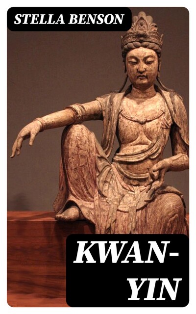 Kwan-yin, Stella Benson