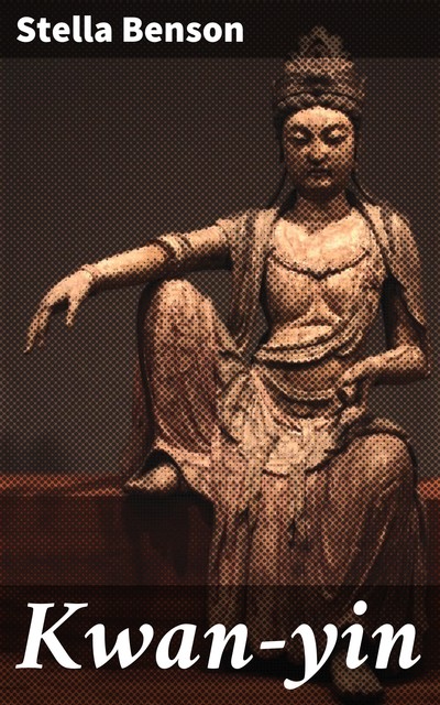 Kwan-yin, Stella Benson