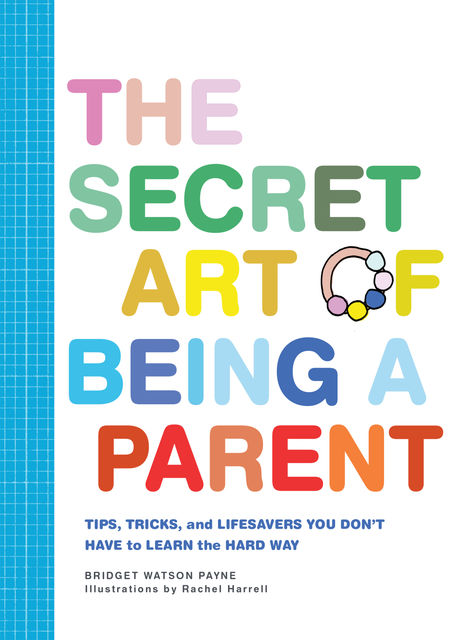 The Secret Art of Being a Parent, Bridget Watson Payne