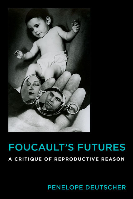 Foucault's Futures, Penelope Deutscher