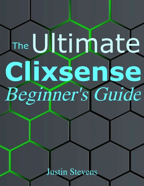 The Ultimate Clixsense Beginner's Guide, Justin Stevens
