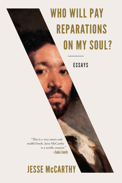Who Will Pay Reparations on My Soul?: Essays, Jesse McCarthy